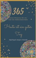 Heute ist ein guter Tag!: 365 kleine Hinweise für ein Jahr der Unbeschwertheit 1793412553 Book Cover