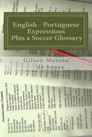 English - Portuguese Expressions: Plus a Soccer Glossary 1497350689 Book Cover