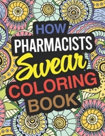 How Pharmacists Swear Coloring Book: Pharmacist Coloring Book For Pharmacies 1713462974 Book Cover