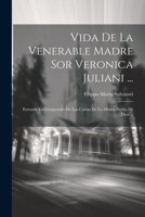 Vida De La Venerable Madre Sor Veronica Juliani ...: Extraida En Compendio De Las Cartas De La Misma Sierva De Dios ... 1021213780 Book Cover