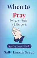 When to Pray: Everyone Needs a Little Jesus B0FR3NPT5Z Book Cover