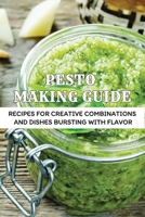 Pesto Making Guide: Recipes For Creative Combinations And Dishes Bursting With Flavor: How To Prepare Pesto At Home B0988MVJ9Q Book Cover