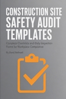 CONSTRUCTION SITE SAFETY AUDIT TEMPLATES: Complete Checklists and Daily Inspection Forms for Workplace Compliance (The Construction Jobsite Safety System (by David Rothwell)) B0HB9V93BX Book Cover
