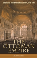 The Ottoman Empire (Greenwood Guides to Historic Events 1500-1900) 031334440X Book Cover