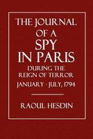 The Journal of a Spy in Paris During the Reign of Terror, January-July, 1794 1500832510 Book Cover