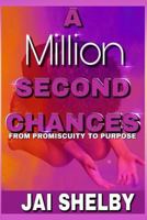 A Million Second Chances: From Promiscuity to Purpose 1725889153 Book Cover