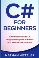 C# for Beginners: An Introduction to C# Programming with Tutorials and Hands-On Examples 1981070524 Book Cover