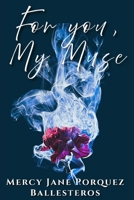 For you, My Muse: Where Love Lives in Words B0H2Z5RXB3 Book Cover