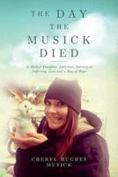 The Day the Musick Died: A Mother-Daughter Addiction Journey of Suffering, Loss and a Ray of Hope 1540856437 Book Cover