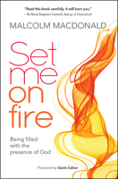 Set Me on Fire: What It Means to Be Filled with the Presence of God 0857216910 Book Cover