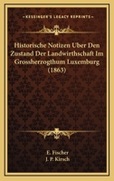 Historische Notizen Uber Den Zustand Der Landwirthschaft Im Grossherzogthum Luxemburg (1863) 1167599284 Book Cover