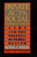 Private Acts, Social Consequences: AIDS and the Politics of Public Health 0813516242 Book Cover