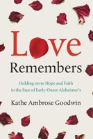 Love Remembers: Holding on to Hope and Faith in the Face of Early-Onset Alzheimer’s 1632995549 Book Cover