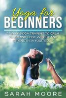 Yoga for Beginners: 2 Week Yoga Training to Calm Your Mind, Lose Weight and Strengthen Your Body 1539854612 Book Cover