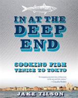 In At The Deep End: Cooking Fish Venice to Tokyo 0762773804 Book Cover