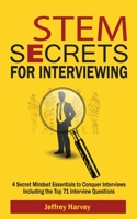 STEM Secrets for Interviewing: 4 Secret Mindsets Essentials to Conquer Interviews Including the Top 71 Interview Questions 108828289X Book Cover