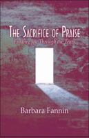 The Sacrifice of Praise: Finding Joy Through the Tears 1606104578 Book Cover