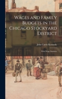 Wages and Family Budgets in the Chicago Stockyard District: With Wage Statistics 1016542313 Book Cover