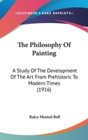 The philosophy of painting; a study of the development of the art from prehistoric to modern times 1363707884 Book Cover