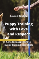 Puppy Training with Love and Respect: A modern approach to puppy training essentials 9770051187 Book Cover
