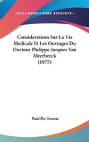 Considerations Sur La Vie Medicale Et Les Ouvrages Du Docteur Philippe-Jacques Van Meerbeeck (1875) 1160057702 Book Cover
