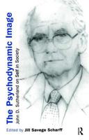 The Psychodynamice Image: John D. Sutherland on Self in Society: John D. Sutherland on Self in Society 041541184X Book Cover