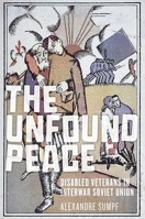 The Unfound Peace: Disabled Veterans in Interwar Soviet Union 150177770X Book Cover