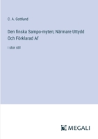 Den finska Sampo-myten; Närmare Uttydd Och Förklarad Af: i stor stil (Swedish Edition) 3388056374 Book Cover