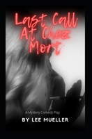 Last Call At Chez Mort: A Murder Mystery Comedy Play 1489560874 Book Cover