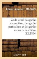 Code usuel des gardes champêtres, des gardes particuliers et des gardes messiers. 2e édition 2329020023 Book Cover