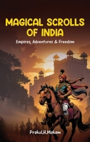 Magical Scrolls of India: Empires, Adventures & Freedom B0F3NJV5ZQ Book Cover