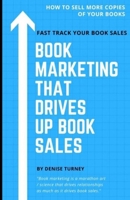 Book Marketing That Drives Up Book Sales: Sell via Bookstores, Book Tours, Radio, Exchanges & More 0966353978 Book Cover