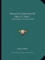 Historical Collections Of Ohio V2, Part 1: An Encyclopedia Of The State 1120968038 Book Cover