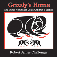Grizzly's Home: and Other Northwest Coast Children's Stories 1894384946 Book Cover