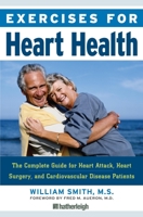 Exercises for Heart Health: The Complete Guide for Heart Attack, Heart Surgery, and Cardiovascular Disease Patients 1578263034 Book Cover