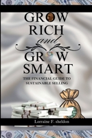 GROW RICH AND GROW SMART: THE FINANCIAL GUIDE TO SUSTAINABLE SELLING B0CSXMG2WY Book Cover