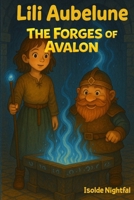 The Forges of Avalon (Lili Aubelune The dragon of Broceliande) B0GHV2NFYJ Book Cover