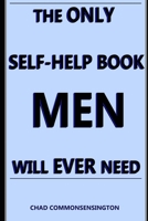 The Only Self-Help Book Men Will EVER Need B0GYZHP3PT Book Cover