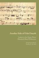 Another Side of Ethel Smyth: Letters to her Great-Niece, Elizabeth Mary Williamson 1849212074 Book Cover