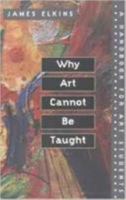 Why Art Cannot be Taught: A Handbook for Art Students 0252069501 Book Cover