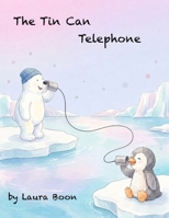 The Tin Can Telephone: A picture book about friendship, sharing, and discovering new worlds B0GZL77WM3 Book Cover