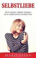 Selbstliebe: Sich Selbst Lieben Lernen in 6 Liebevollen Schritten. 1539442675 Book Cover