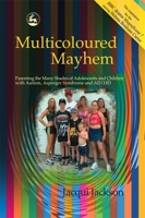 Multicoloured Mayhem: Parenting the Many Shades of Adolescence, Autism, Asperger Syndrome and AD/HD 1843101718 Book Cover