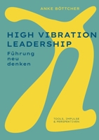 High Vibration Leadership: Führung neu denken. Tools, Impulse & Perspektiven (German Edition) 3695106255 Book Cover