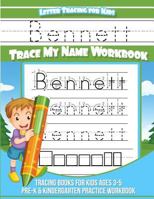 Bennett Letter Tracing for Kids Trace My Name Workbook : Tracing Books for Kids Ages 3 - 5 Pre-K and Kindergarten Practice Workbook 1984141899 Book Cover