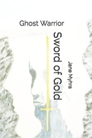 Sword of Gold: Ghost Warrior 1654302376 Book Cover