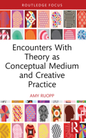 Encounters With Theory as Conceptual Medium and Creative Practice 036742343X Book Cover