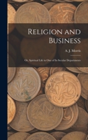 Religion And Business: Or Spiritual Life In One Of Its Secular Departments B0BNZLTT67 Book Cover
