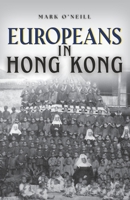 Europeans in Hong Kong: Teachers, Traders and Techno-stars 988890423X Book Cover