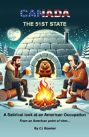 Canada - The 51st State: A Satirical look at an American Occupation - From an American Point of View B0DZHXD622 Book Cover